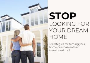 Stop looking for your dream home