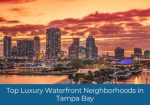 Top Luxury Waterfront Neighborhoods in Tampa Bay